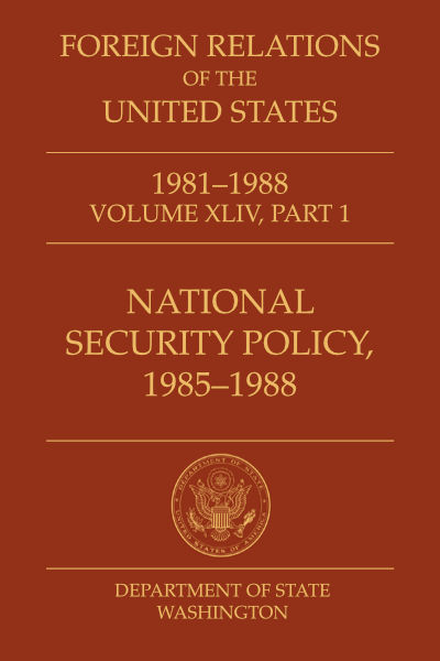 Book Cover of Foreign Relations of the United States, 1981-1988,
        Volume XLIV, Part 1, National Security Policy, 1985–1988