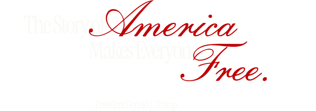 Quote: "The story of America makes everyone free. — President Donald J. Trump"