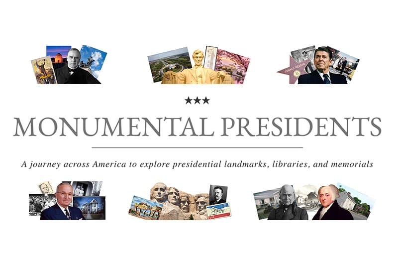 Graphic: "Monumental Presidents: A journey across America to explore presidential landmarks, libraries, and memorials."